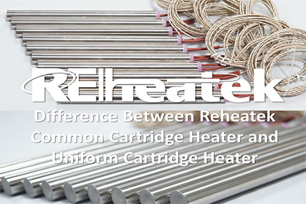 Ano ang Mga Pagkakaiba sa pagitan ng Reheatek Common Cartridge Heater at Uniform Cartridge Heater?
